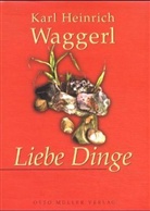 Karl H Waggerl, Karl H. Waggerl, Karl Heinrich Waggerl - Liebe Dinge