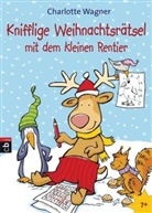 Charlotte Wagner - Knifflige Weihnachtsrätsel mit dem kleinen Rentier