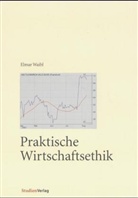 Elmar Waibl - Praktische Wirtschaftsethik