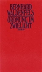 Bernhard Waldenfels - Ordnung im Zwielicht