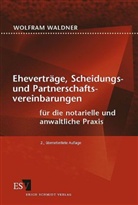 Wolfram Waldner - Eheverträge, Scheidungs- und Partnerschaftsvereinbarungen für die notarielle und anwaltliche Praxis