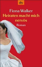 Fiona Walker - Heiraten macht mich nervös