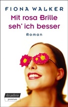 Fiona Walker - Mit rosa Brille seh' ich besser