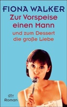 Fiona Walker - Zur Vorspeise einen Mann und zum Dessert die große Liebe