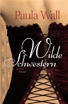 Paula Wall - Wilde Schwestern