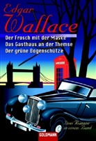 Edgar Wallace - Der Frosch mit der Maske. Das Gasthaus an der Themse. Der grüne Bogenschütze