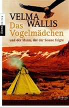 Velma Wallis - Das Vogelmädchen und der Mann, der der Sonne folgte