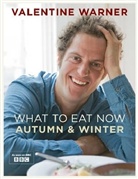 Valentine Warner - What to Eat Now