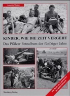Annette Weber - Kinder, wie die Zeit vergeht! Das Pfälzer Fotoalbum der fünfziger jahre