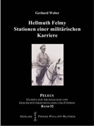 Gerhard Weber - Hellmuth Felmy. Stationen einer militärischen Karriere