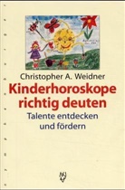 Christopher A Weidner, Christopher A. Weidner - Kinderhoroskope richtig deuten