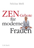 Felicitas Weiß - ZEN-Gebote für moderne Frauen