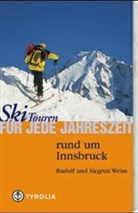 Rudolf Weiss, Siegrun Weiss - Ski-Touren für jede Jahreszeit rund um Innsbruck