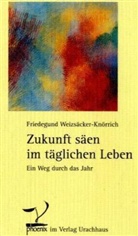 Friedegund Weizsäcker-Knörrich - Zukunft säen im tägliche Leben