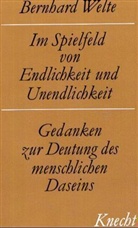 Bernhard Welte - Im Spielfeld von Endlichkeit und Unendlichkeit