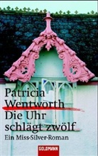 Patricia Wentworth - Die Uhr schlägt zwölf