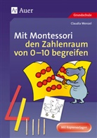 Claudia Wenzel - Mathe mit Montessori: Mit Montessori den Zahlenraum von 0-10 begreifen