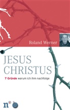 Roland Werner - Jesus Christus, 7 Gründe