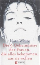 Kate White - Die 9 Geheimnisse der Frauen, die alles bekommen, was sie wollen