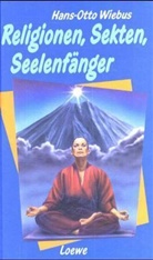 Hans-Otto Wiebus - Religionen, Sekten, Seelenfänger