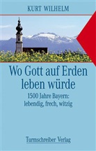 Kurt Wilhelm - Wo Gott auf Erden leben würde