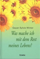 Gayan S. Winter - Was mache ich mit dem Rest meines Lebens?
