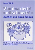 Irene Wirth - Wie das riecht und schmeckt, Kochen mit allen Sinnen