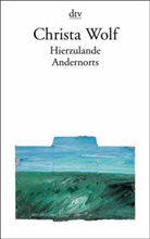 Christa Wolf - Hierzulande Andernorts