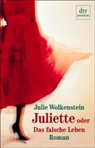 Julie Wolkenstein - Juliette oder Das falsche Leben