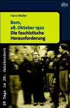 Hans Woller - Rom, 28. Oktober 1922. Die faschistische Herausforderung