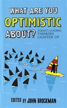 John Brockman, John Brockman - What Are You Optimistic About ?