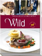 Wild - Köstliche Rezepte aus Wald und Flur