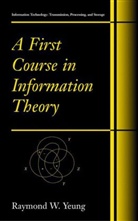Raymond W Yeung, Raymond W. Yeung, Raymond W. Yeung - A First Course in Information Theory