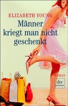Elizabeth Young - Männer kriegt man nicht geschenkt