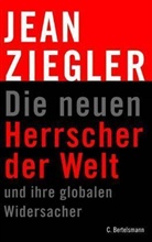 Jean Ziegler - Die neuen Herrscher der Welt und ihre globalen Widersacher