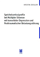 Kristin Ziegler - Speichelcortisolprofile bei Multipler Sklerose mit komorbider Depression und Postrraumatischer Belastungsstörung