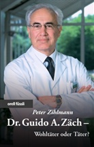 Peter Zihlmann - Dr. Guido A. Zäch - Wohltäter oder Täter?