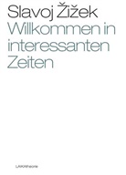 Slavoj Zizek, Willi Baer, Karl-Heinz Dellwo - Willkommen in interessanten Zeiten!
