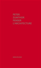 Peter Zumthor - Penser l' architecture