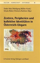 Endre Hars, Wolfgang Müller-Funk, Ursul Reber, Ursula Reber - Zentren, Peripherien und kollektive Identitäten in Österreich-Ungarn