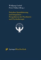 Falkai, Peter Falkai, Wolfgan Gaebel, Wolfgang Gaebel - Zwischen Spezialisierung und Integration - Perspektiven der Psychiatrie und Psychotherapie