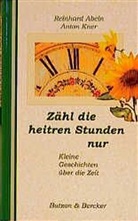 Anton Kner, Reinhard Abeln, Anton Kner, Reinhard von Abeln - Zähl die heitren Stunden nur