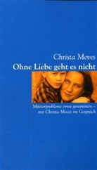 Christa Meves - Ohne Liebe geht es nicht