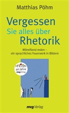 Matthias Pöhm - Vergessen Sie alles über Rhetorik