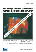 Peter Ludes - Multimedia und Multi-Moderne: Schlüsselbilder