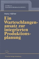 Heinz H¿er, Heinz Häfner - Ein Warteschlangenansatz zur integrierten Produktionsplanung