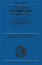 Klaus Schreiner - Märtyrer, Schlachtenhelfer, Friedenstifter