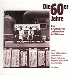 Die Sechziger Jahre, Ein Stuttgarter Jahrzehnt in Bildern