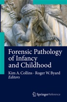 Ki A Collins, Kim A Collins, Roger W. Byard, Kim A. Collins, W Byard, W Byard - Forensic Pathology of Infancy and Childhood, 2 Vols.