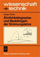Jürgen Zierep - Ähnlichkeitsgesetze und Modellregeln der Strömungslehre